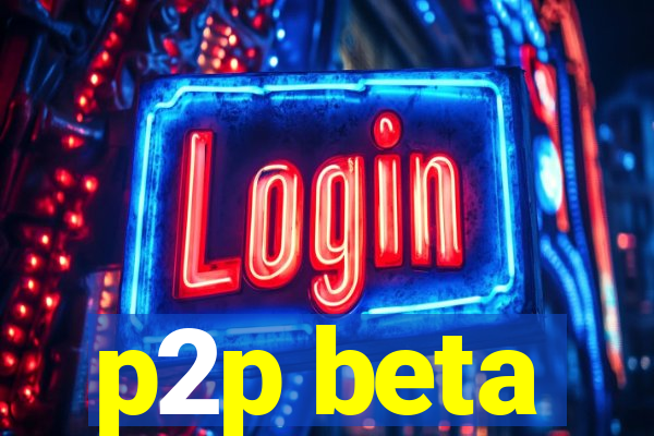 p2p beta